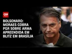 Caso Bolsonaro: Moraes dá 48 horas à PGR explicar pistola de 9 mm apreendida em blitz