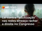Lei contra 'adultização' de crianças nas redes sociais ameaça rachar a direita no Congresso