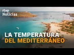 El mar Mediterráneo, cada vez más caliente | RTVE Noticias