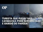 Turista que pulou nas Cataratas pode ser multado e banido do parque