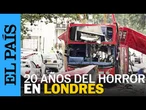 20 AÑOS DEL 7J | Así fue el peor atentado terrorista en Reino Unido en décadas | EL PAÍS