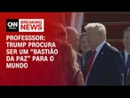 Trump procura ser um “bastião da paz” para o mundo, avalia professor | BREAKING NEWS