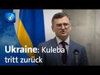 Ukraine-Krieg: Außenminister Kuleba tritt zurück