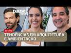 Tendências em arquitetura e ambientação: Rodrigo Porto e Ticiana Sanford respondem | Pause O POVO