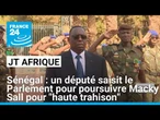 Sénégal: un député saisit le Parlement pour poursuivre Macky Sall pour "haute trahison" • FRANCE 24