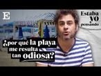 ¿Por qué odio la playa? | ESTABA YO PENSANDO... EP. 6 | EL PAÍS