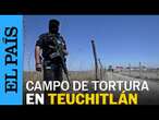 TEUCHTITLÁN: El campo de exterminio del crimen organizado en Jalisco | EL PAÍS