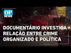 O Povo+ lança filme sobre relação entre crime organizado e política | O POVO NEWS