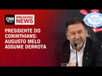 Augusto Melo assume derrota e se despede do Corinthians | CNN ARENA