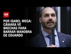 Câmara vê brechas para barrar manobra de Eduardo Bolsonaro | CNN NOVO DIA