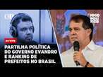 Partilha política do governo Evandro e ranking de prefeitos no Brasil | Jogo Político #391