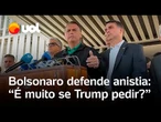 Bolsonaro diz que 'todo mundo vai sofrer' com taxa de Trump, mas defende anistia: 'É muito a pedir?'