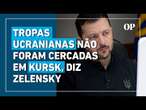 Zelensky acusa Putin de mentir e afirma que exército ucraniano não foi cercado por russos em Kursk