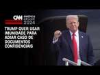 Trump quer usar imunidade para adiar caso de documentos confidenciais | AGORA CNN