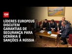 Líderes europeus discutem segurança para Ucrânia e sanções à Rússia | CNN PRIME TIME