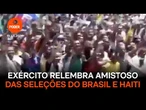 Exército relembra amistoso entre as seleções de Brasil e Haiti em 2004