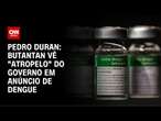 Pedro Duran: Butantan vê "atropelo" do governo em anúncio de dengue | CNN NOVO DIA