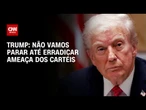 Não vamos parar até erradicar ameaça dos cartéis, diz Trump após ataque no Pacífico | CNN 360º