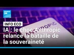 IA : le choc Anthropic relance la bataille de la souveraineté • FRANCE 24