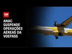 Anac suspende operações aéreas da Voepass | CNN NOVO DIA