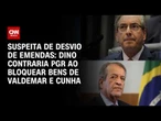 Entenda o bloqueio de bens de Valdemar Costa Neto e Eduardo Cunha determinado por Dino | LIVE CNN