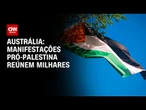 Manifestações pró-Palestina reúnem milhares na Austrália | AGORA CNN