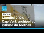 Mondial 2026 : le Cap-Vert, archipel au rythme du football • FRANCE 24