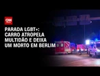Parada LGBT+ de Berlim é cancelada após carro atingir multidão | CNN PRIME TIM