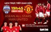 Lịch trực tiếp giao hữu hôm nay: ASEAN All Stars đấu với Man United