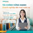 Hỗ trợ doanh nghiệp dệt may tiếp cận vốn lãi suất từ 2,35%/năm