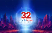 32 năm MobiFone: Nền tảng vững chắc, ngày càng hoàn thiện