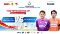 Trực tuyến chung kết phía Nam Giải bóng đá công nhân, viên chức Việt Nam 2026 (15h30)