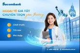 Chủ động nắm bắt tỉ giá - Giải pháp tài chính thông minh từ Sacombank