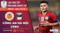 Lịch trực tiếp vòng bảng Shopee Cup: CLB Công An Hà Nội đấu đội bóng Philippines
