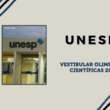 Vestibular 2025 de Olimpíadas Científicas da Unesp: inscrição está aberta