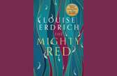 REVIEW | The Mighty Red: Louise Erdrich captivates with a 20-year love saga in prose of dark majesty