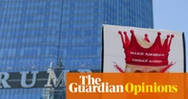 The Guardian view on Trump’s wealth and power: a medieval court wreaks havoc in the 21st century | Editorial