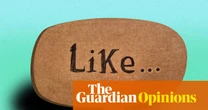 The hill I will die on: I really don’t like ‘like’ – or other imprecise and redundant speech | Louis de Bernières
