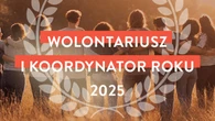 Rusza nabór do konkursów Wolontariusz Roku i Koordynator Roku 2025