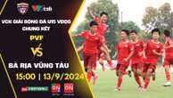 VTVcab trực tiếp chung kết U15 Quốc gia: Đối đầu đỉnh cao giữa PVF và Bà Rịa Vũng Tàu