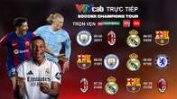 VTVcab trực tiếp Tour du đấu Siêu kinh điển của Real Madrid, Barca, Man City