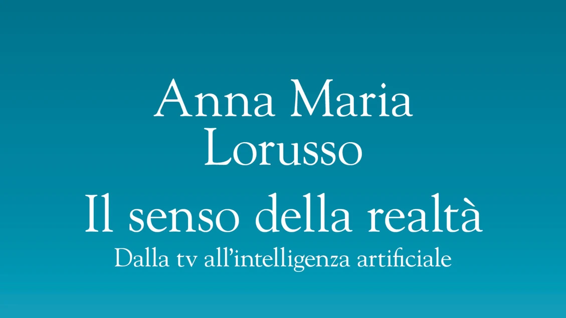 Come perdere (e recuperare) Il senso della realtà, da tv a IA