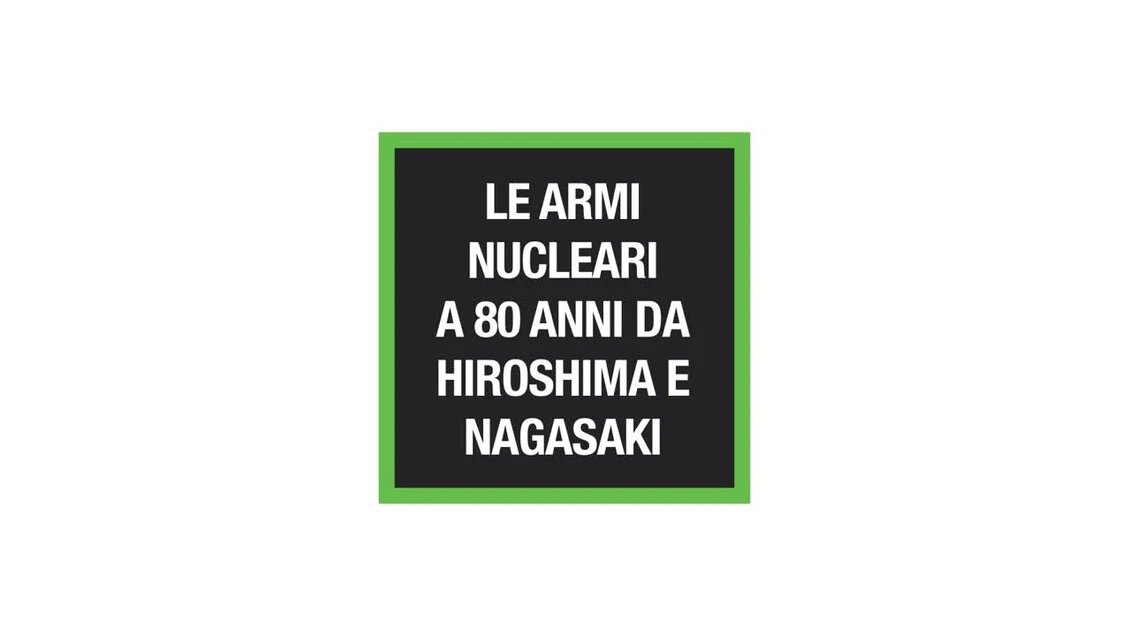 Le armi nucleari a 80 anni da Hiroshima e Nagasaki