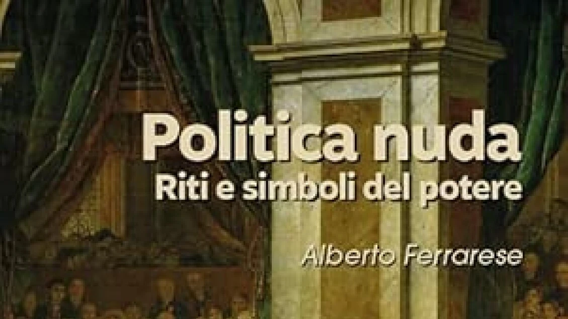 Ferrarese, 'Politica nuda, riti e simboli del potere'