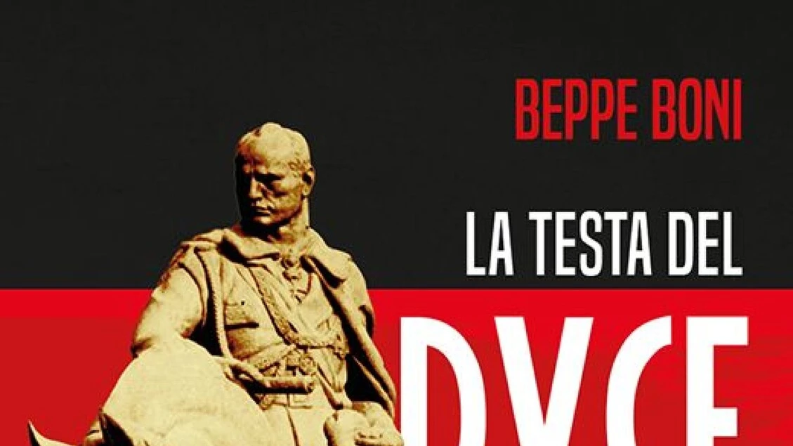 'La testa del Duce', romanzo-verità del giornalista Beppe Boni