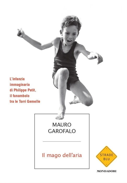 Il mago dell'aria, Mauro Garofalo racconta Philippe Petit