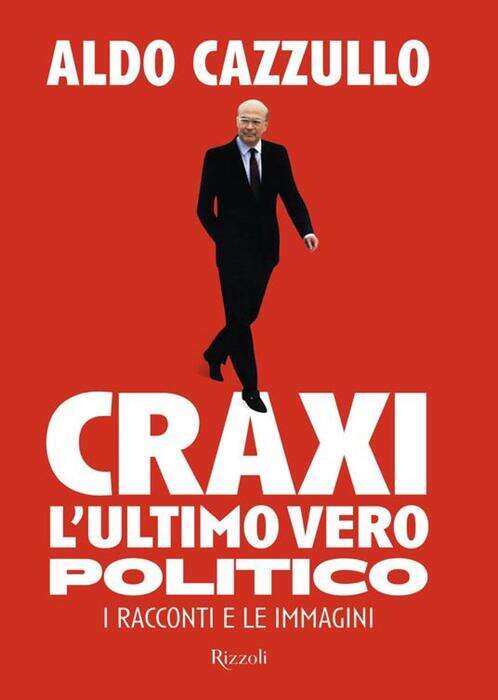 Craxi. L'ultimo vero politico di Cazzullo, a 25 anni dalla morte