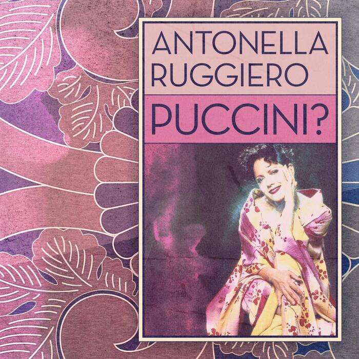 Puccini?, l'omaggio di Antonella Ruggiero al compositore