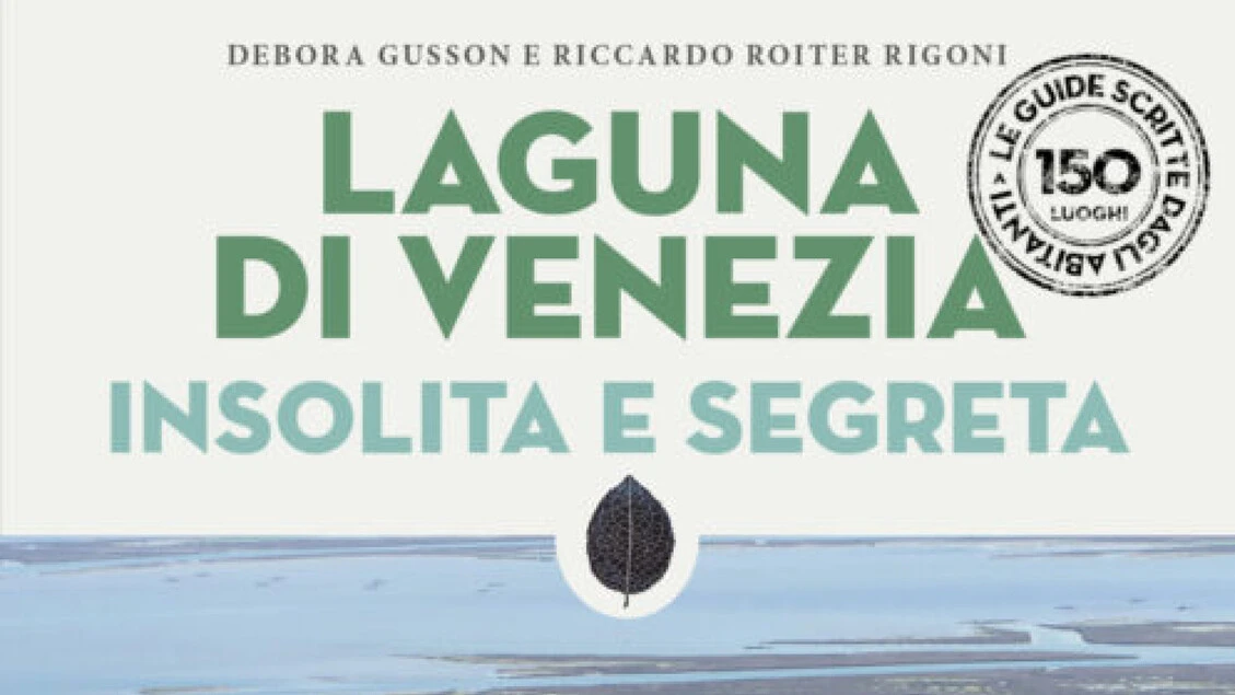 Una guida dedicata a Venezia e alla sua laguna più 'segreta'