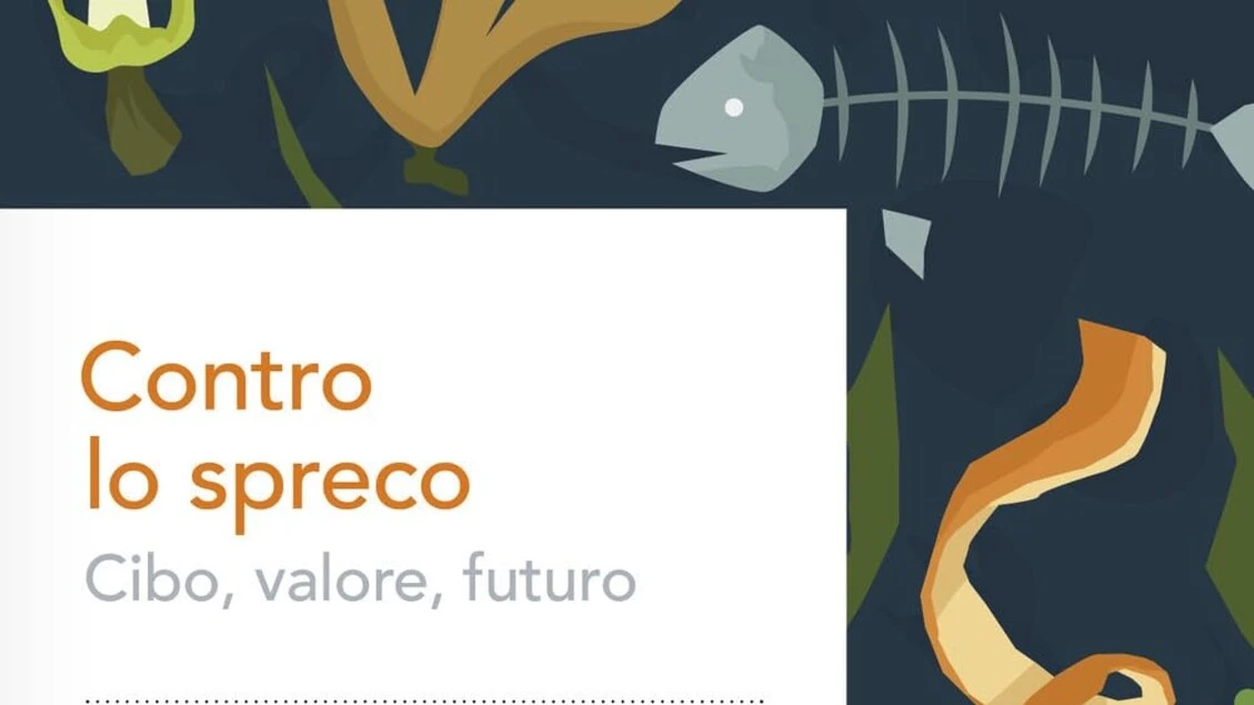Contro lo spreco, il cibo come valore e futuro
